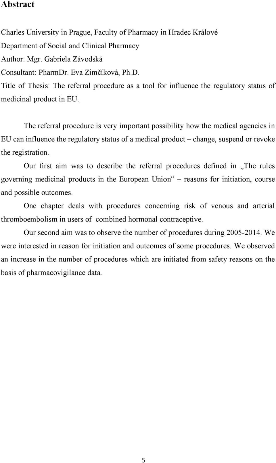 Our first aim was to describe the referral procedures defined in The rules governing medicinal products in the European Union reasons for initiation, course and possible outcomes.