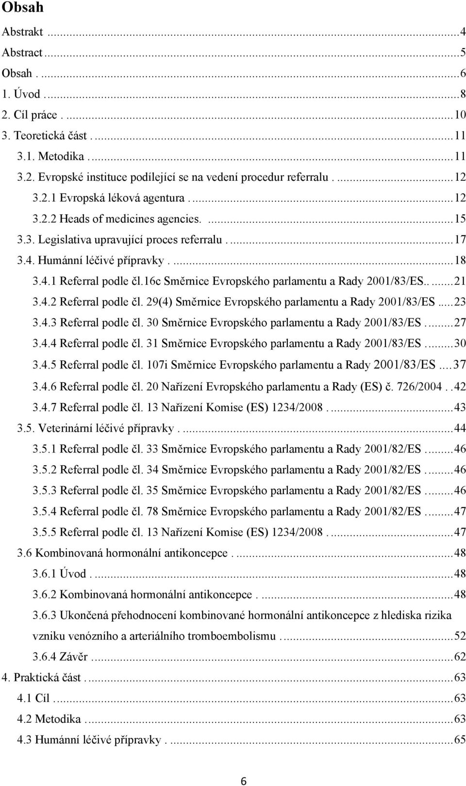16c Směrnice Evropského parlamentu a Rady 2001/83/ES.....21 3.4.2 Referral podle čl. 29(4) Směrnice Evropského parlamentu a Rady 2001/83/ES...23 3.4.3 Referral podle čl.