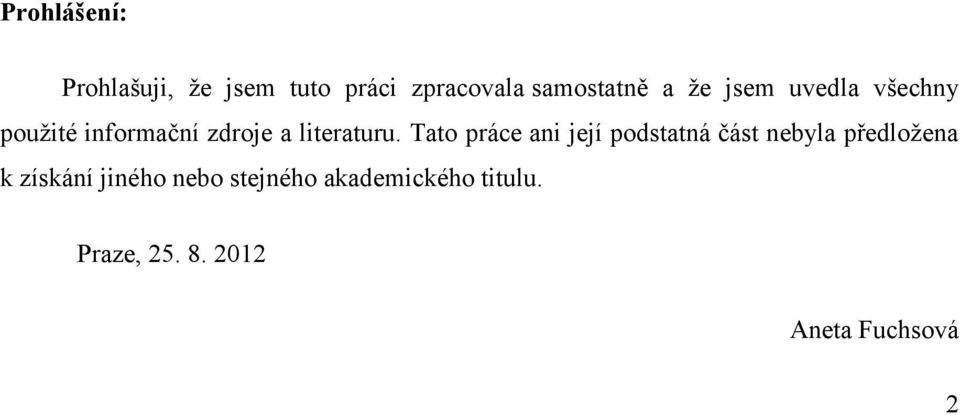 Tato práce ani její podstatná část nebyla předložena k získání