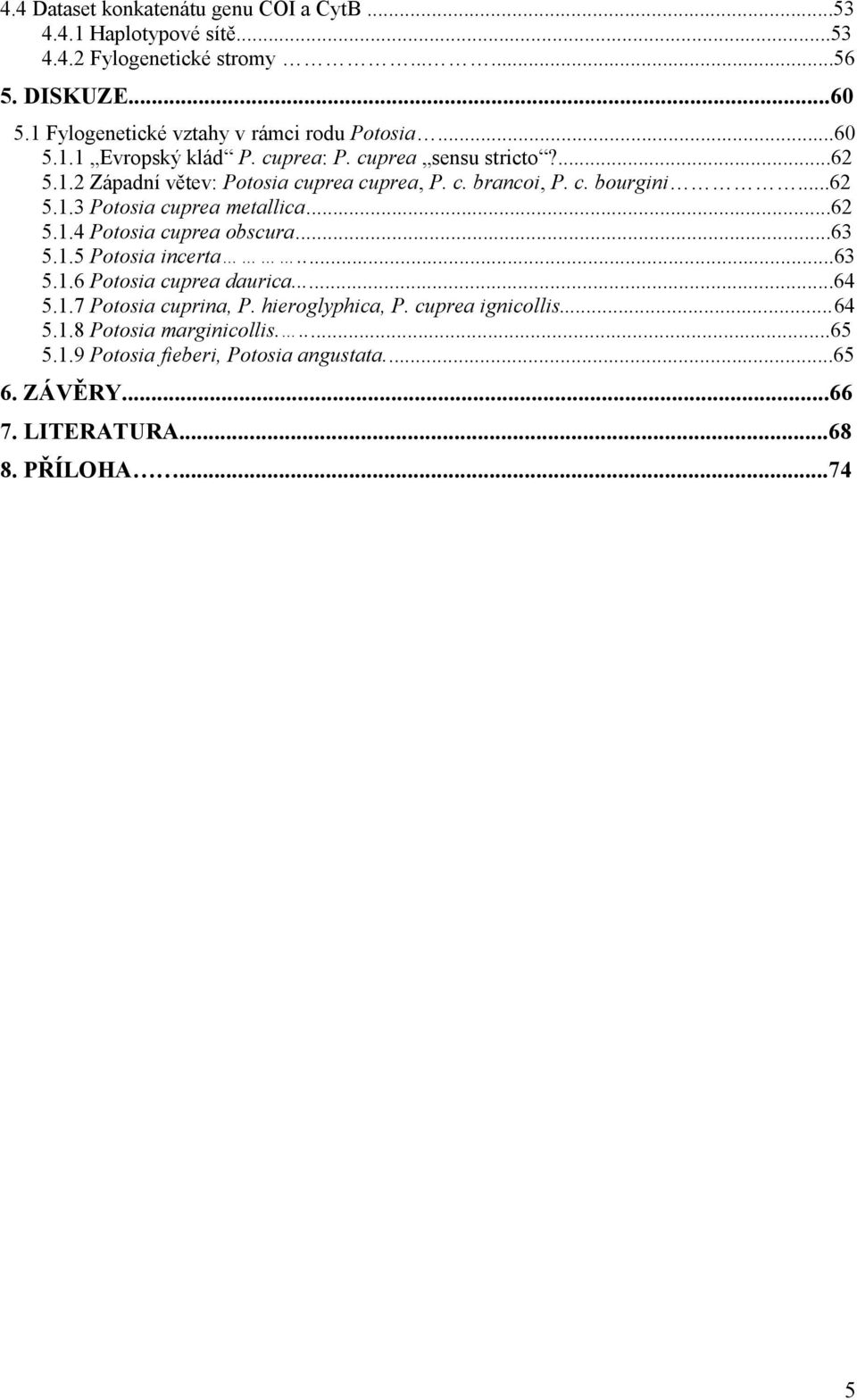 c. bourgini...62 5.1.3 Potosia cuprea metallica...62 5.1.4 Potosia cuprea obscura...63 5.1.5 Potosia incerta...63 5.1.6 Potosia cuprea daurica...64 5.1.7 Potosia cuprina, P.