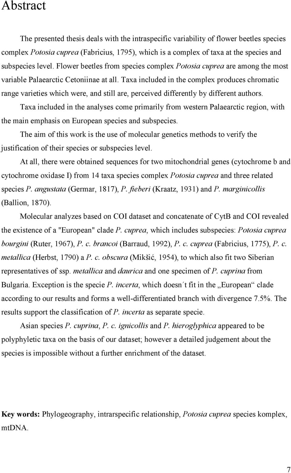 Taxa included in the complex produces chromatic range varieties which were, and still are, perceived differently by different authors.
