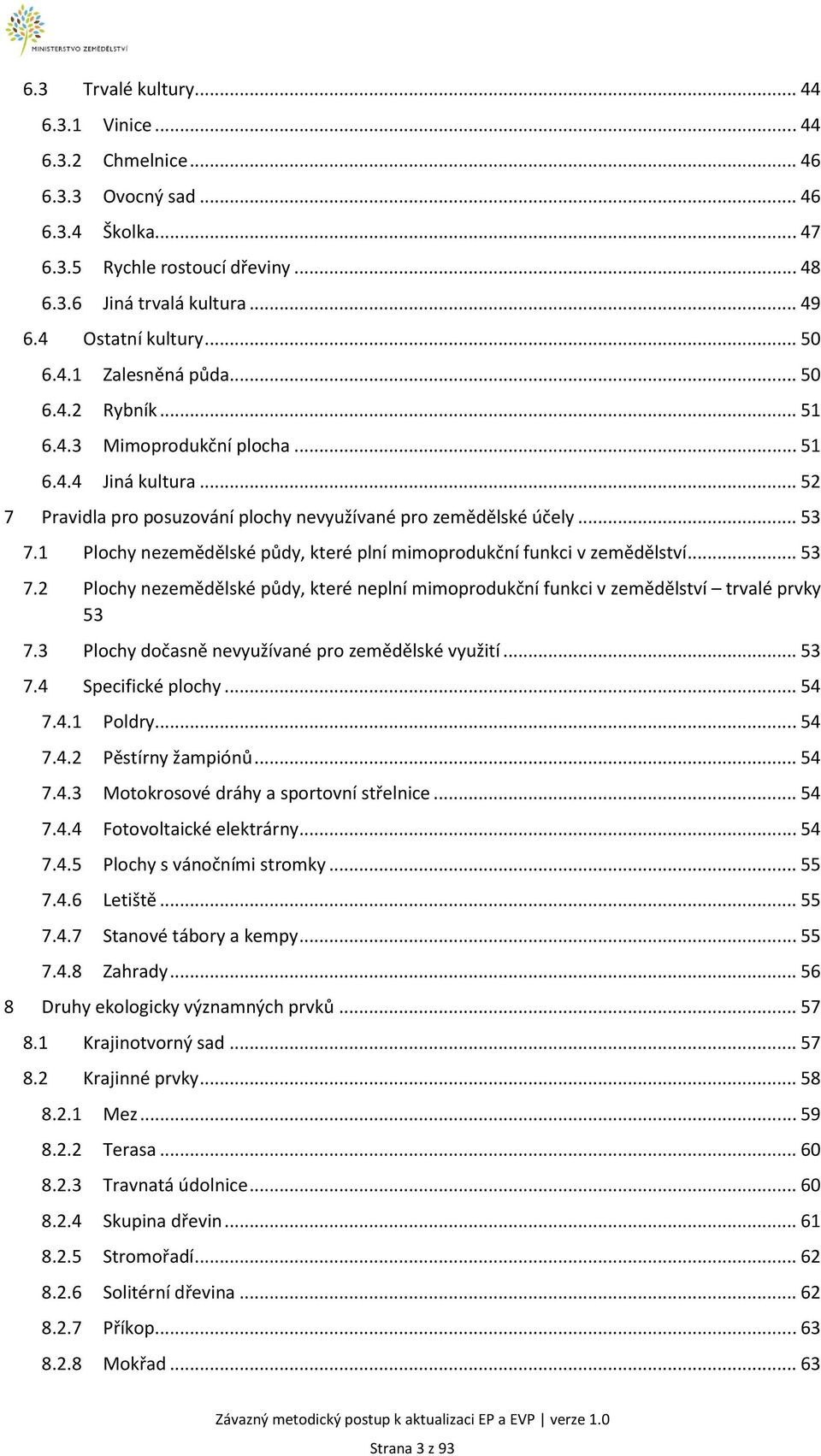 1 Plochy nezemědělské půdy, které plní mimoprodukční funkci v zemědělství... 53 7.2 Plochy nezemědělské půdy, které neplní mimoprodukční funkci v zemědělství trvalé prvky 53 7.