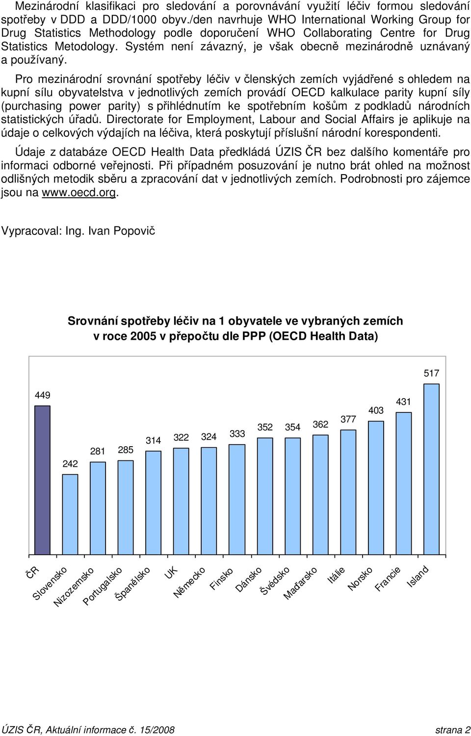 Systém není závazný, je však obecně mezinárodně uznávaný a používaný.