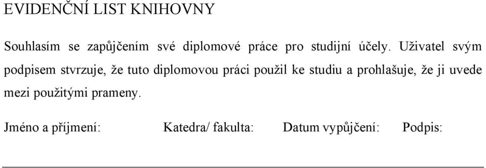 Uživatel svým podpisem stvrzuje, že tuto diplomovou práci použil ke