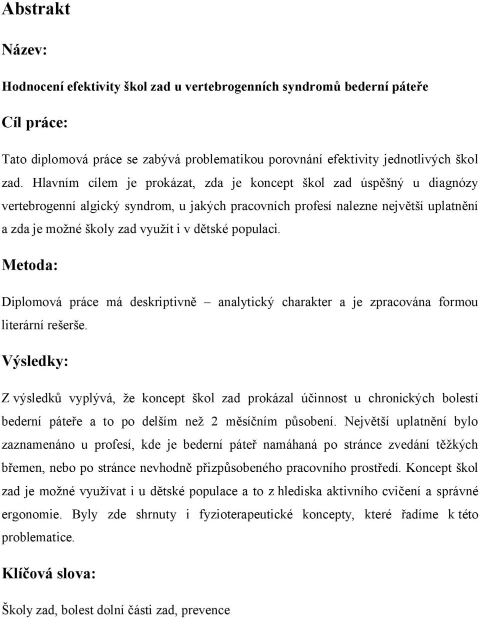 populaci. Metoda: Diplomová práce má deskriptivně analytický charakter a je zpracována formou literární rešerše.