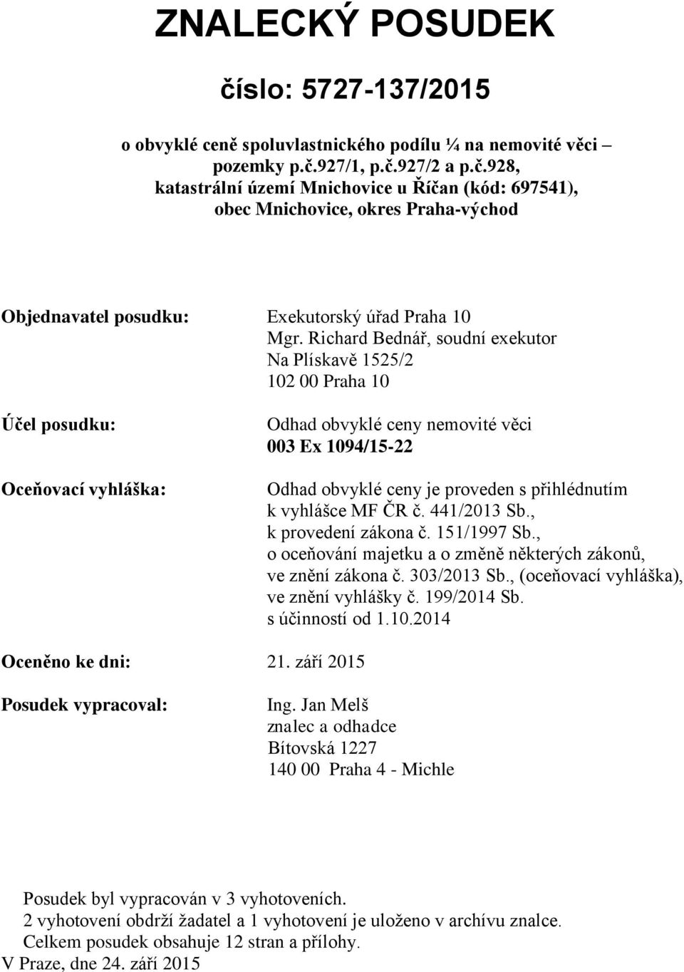 vyhlášce MF ČR č. 441/2013 Sb., k provedení zákona č. 151/1997 Sb., o oceňování majetku a o změně některých zákonů, ve znění zákona č. 303/2013 Sb., (oceňovací vyhláška), ve znění vyhlášky č.