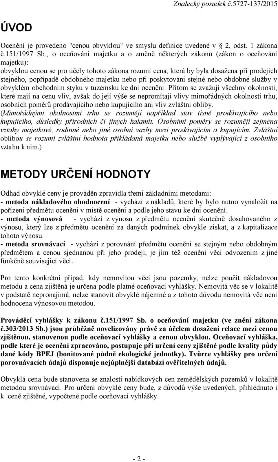 majetku nebo při poskytování stejné nebo obdobné služby v obvyklém obchodním styku v tuzemsku ke dni ocenění.