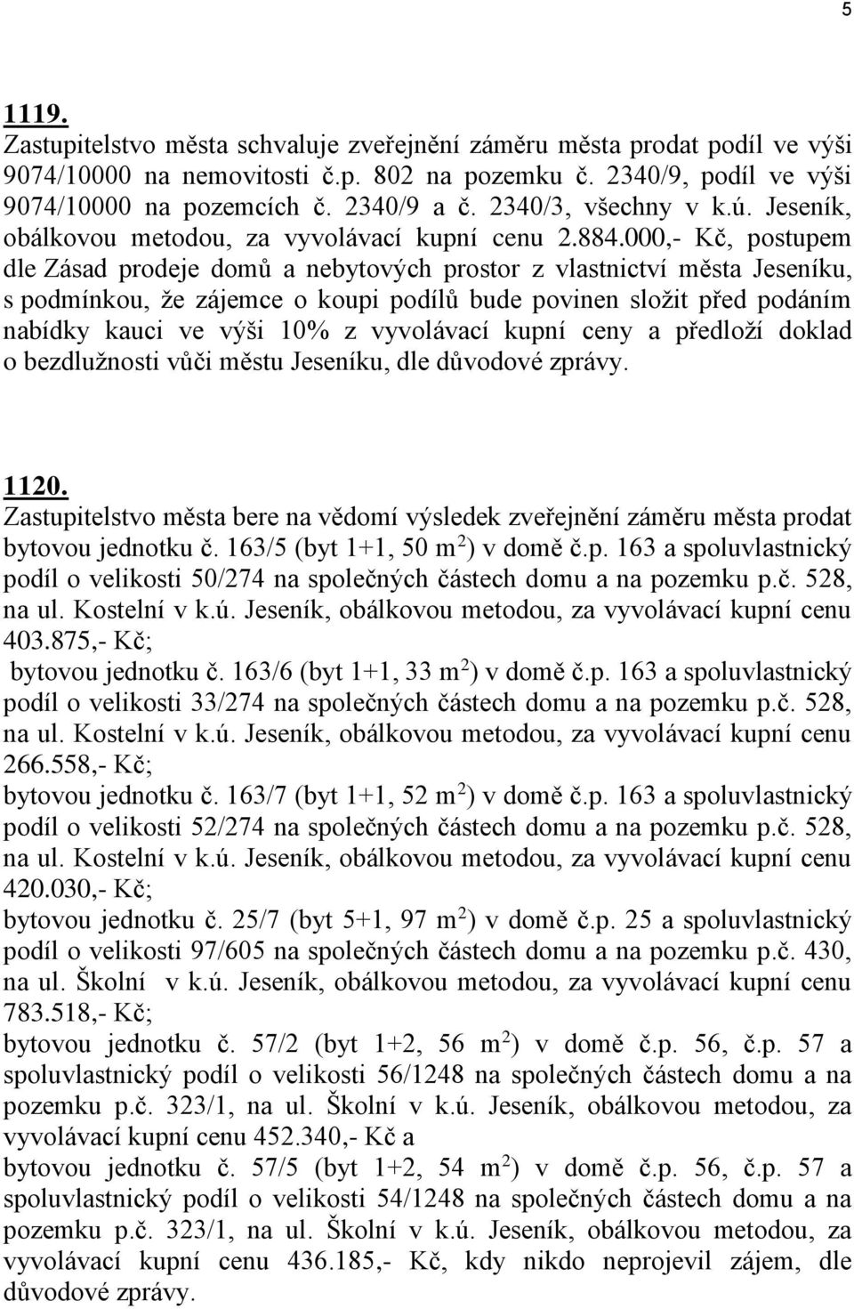 000,- Kč, postupem dle Zásad prodeje domů a nebytových prostor z vlastnictví města Jeseníku, s podmínkou, že zájemce o koupi podílů bude povinen složit před podáním nabídky kauci ve výši 10% z