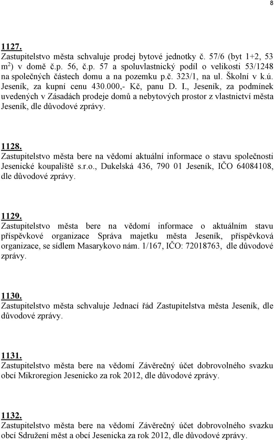 , Jeseník, za podmínek uvedených v Zásadách prodeje domů a nebytových prostor z vlastnictví města Jeseník, dle důvodové zprávy. 1128.