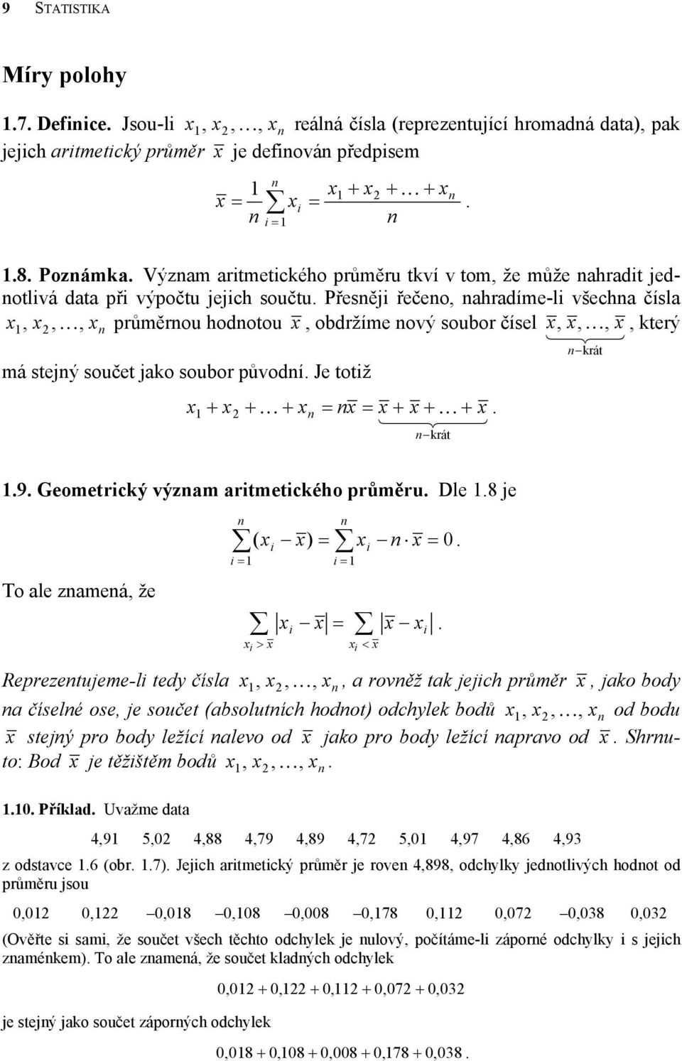 9 Geometrcký výzam artmetckého průměru Dle 8 je To ale zameá že ( ) 0 > < Reprezetujeme-l tedy čísla K a rověž tak jejch průměr jako body a číselé ose je součet (absolutích hodot) odchylek bodů K od