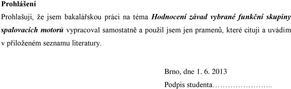 vypracoval samostatně a použil jsem jen pramenů, které cituji a