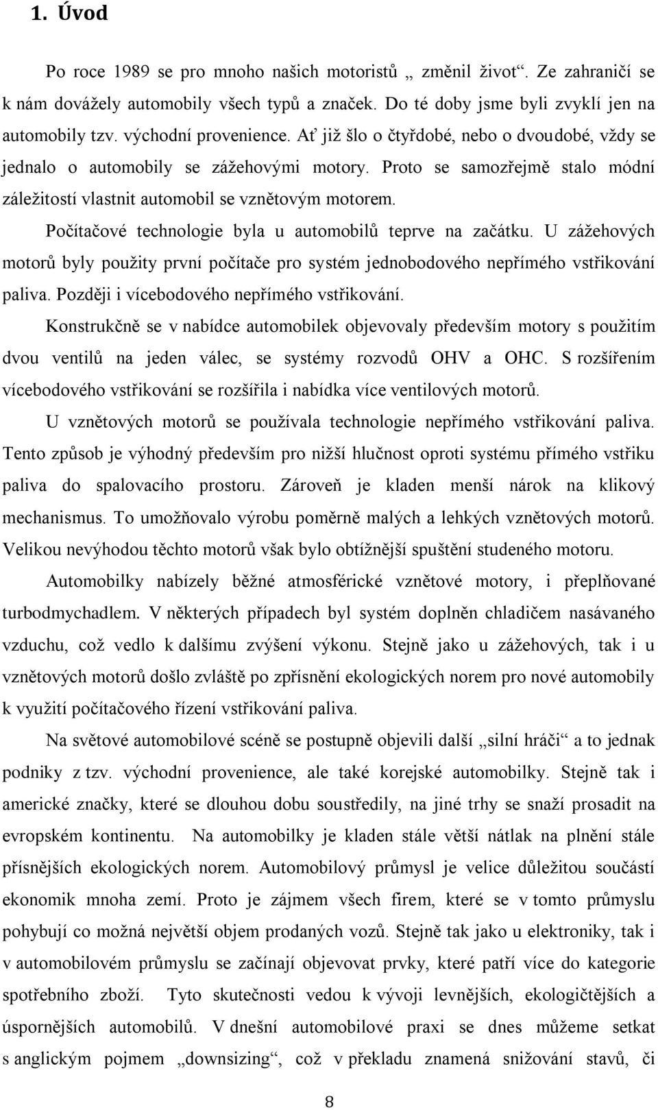 Počítačové technologie byla u automobilů teprve na začátku. U zážehových motorů byly použity první počítače pro systém jednobodového nepřímého vstřikování paliva.