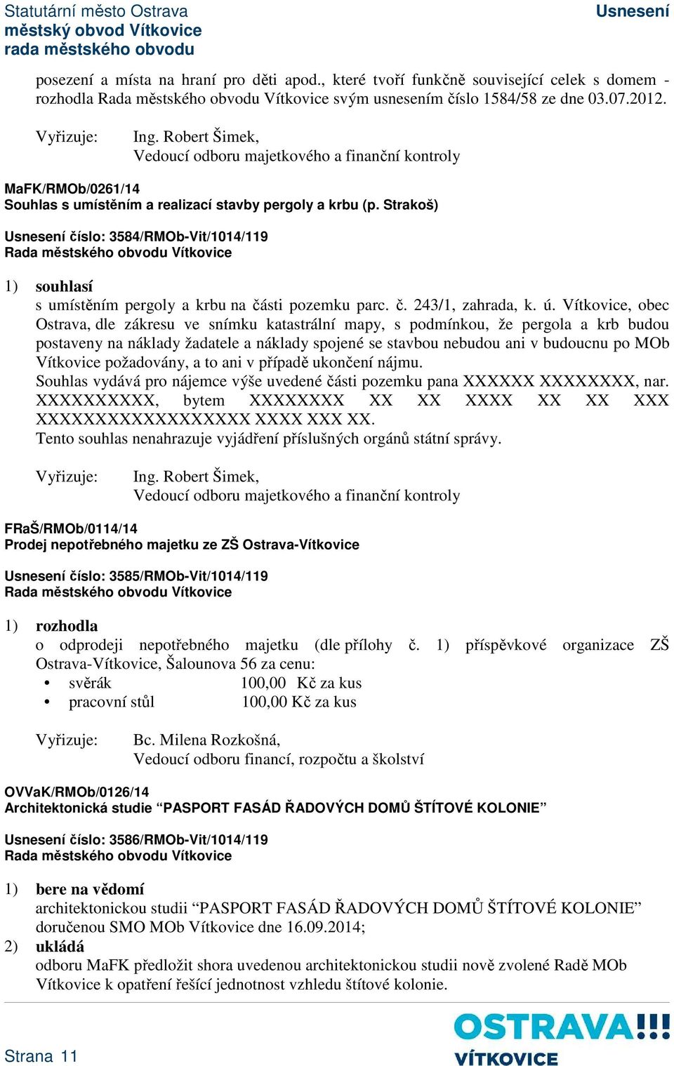 Strakoš) číslo: 3584/RMOb-Vit/1014/119 1) souhlasí s umístěním pergoly a krbu na části pozemku parc. č. 243/1, zahrada, k. ú.