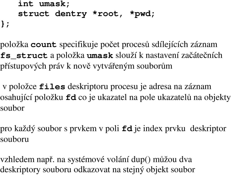 záznam osahující položku fd co je ukazatel na pole ukazatelů na objekty soubor pro každý soubor s prvkem v poli fd je index