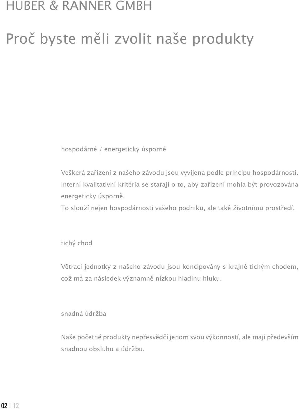 To slouží nejen hospodárnosti vašeho podniku, ale také životnímu prostředí.