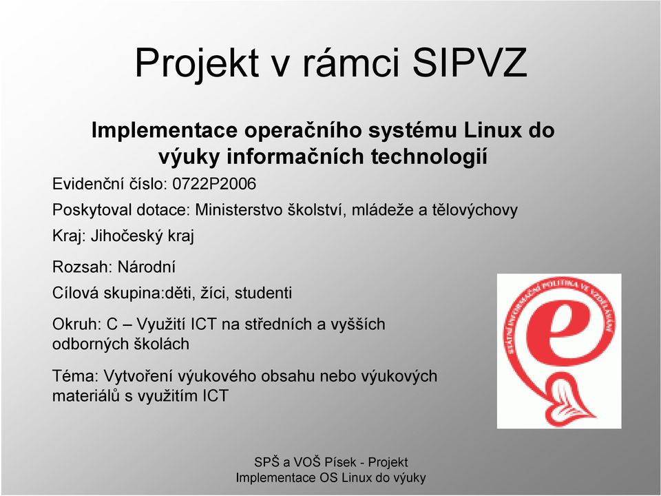 Jihočeský kraj Rozsah: Národní Cílová skupina:děti, žíci, studenti Okruh: C Využití ICT na