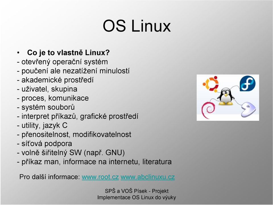 - proces, komunikace -systém souborů - interpret příkazů, grafické prostředí -utility, jazyk C -