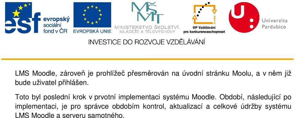 Toto byl poslední krok v prvotní implementaci systému Moodle.