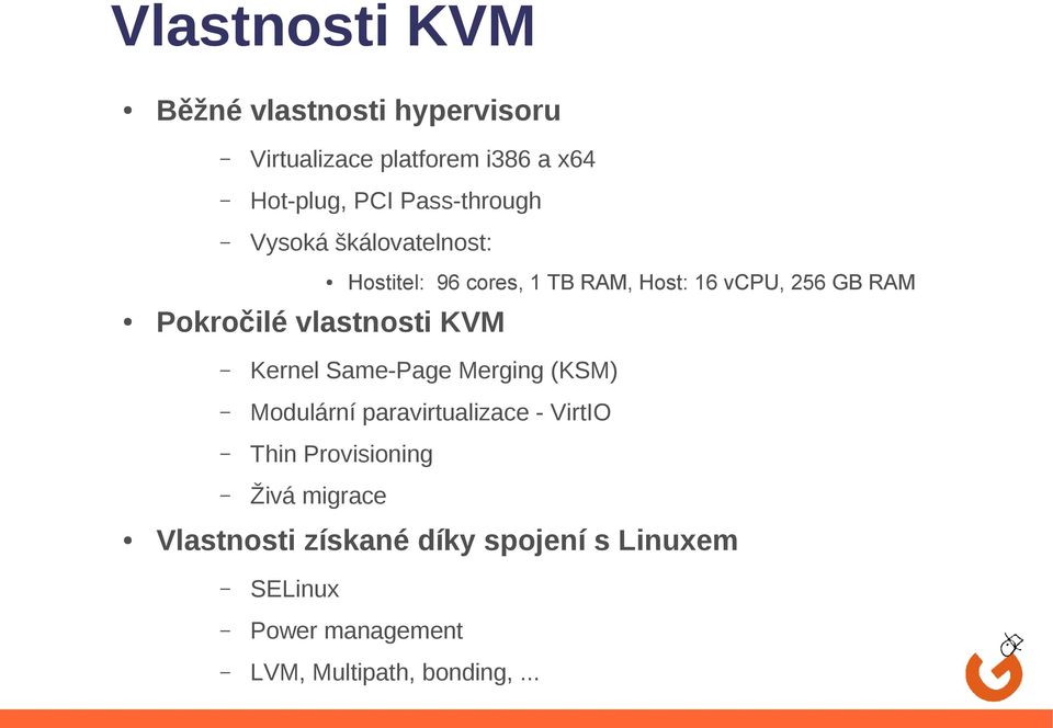 vcpu, 256 GB RAM Kernel Same-Page Merging (KSM) Modulární paravirtualizace - VirtIO Thin