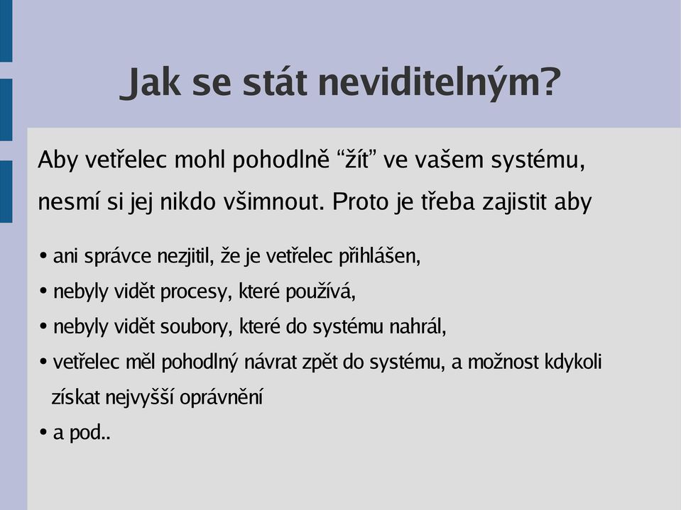 Proto je třeba zajistit aby ani správce nezjitil, že je vetřelec přihlášen, nebyly vidět