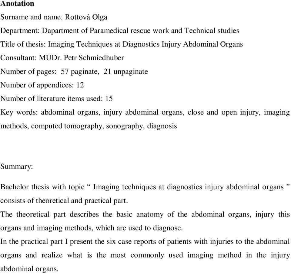 injury, imaging methods, computed tomography, sonography, diagnosis Summary: Bachelor thesis with topic Imaging techniques at diagnostics injury abdominal organs consists of theoretical and practical