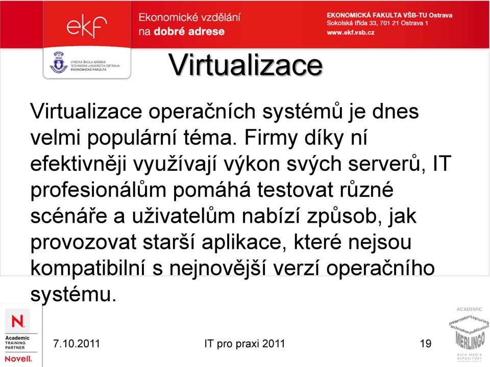 pomáhá testovat různé scénáře a uživatelům nabízí způsob, jak provozovat