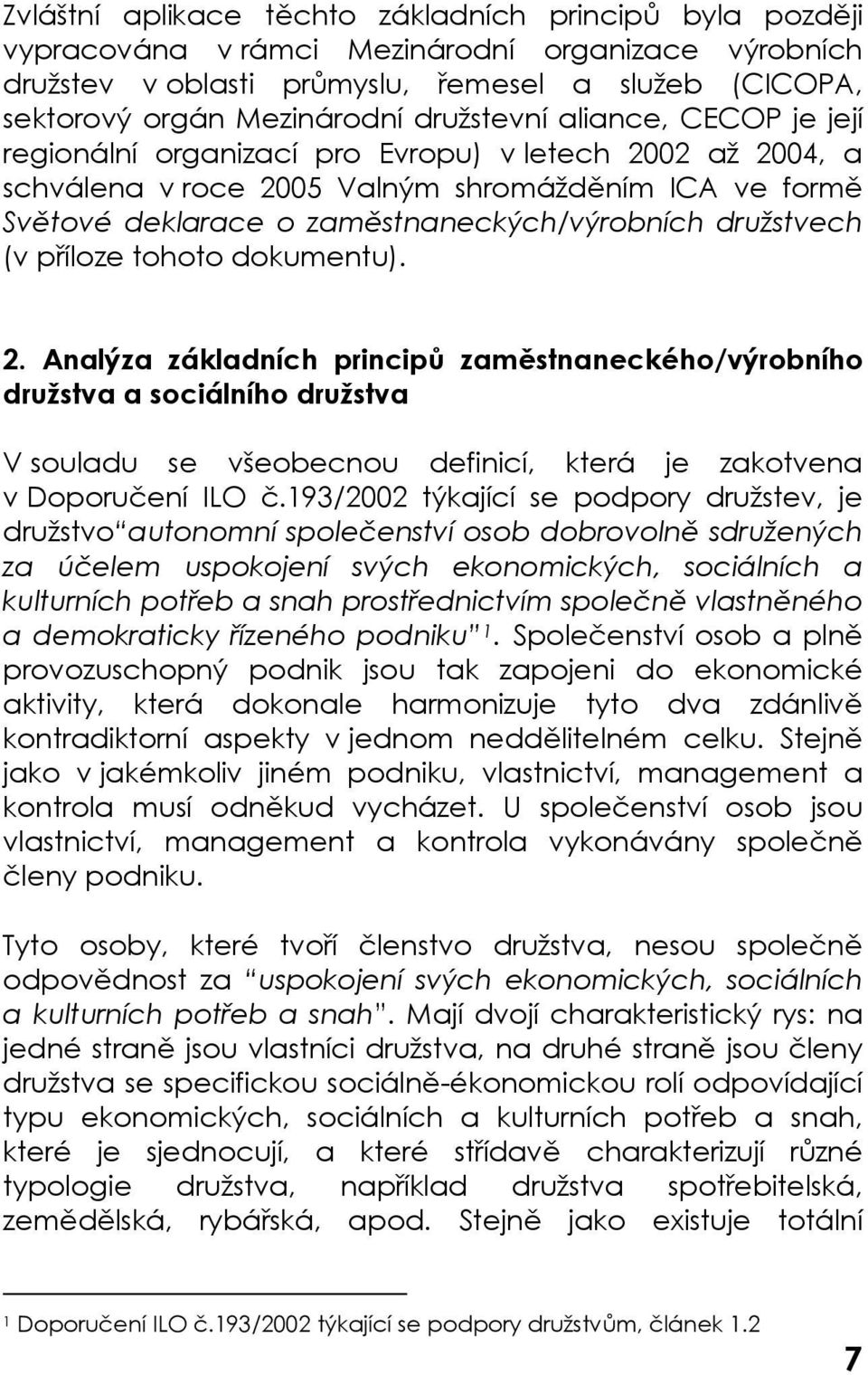 družstvech (v příloze tohoto dokumentu). 2.