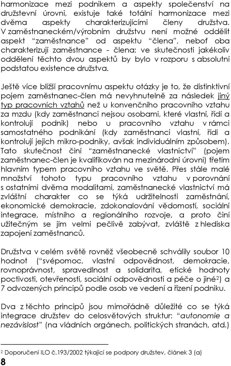 v rozporu s absolutní podstatou existence družstva.