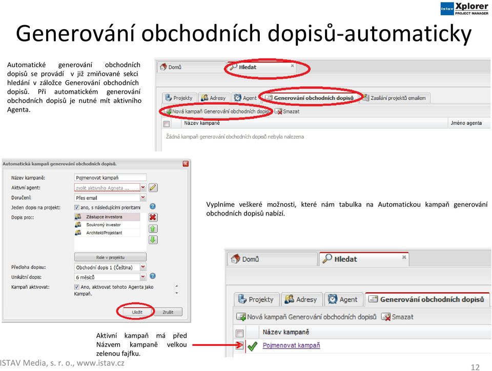 Při automatickém generování obchodních dopisů je nutné mít aktivního Agenta.