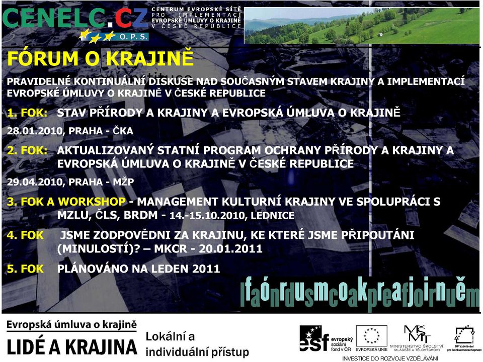 FOK: AKTUALIZOVANÝ STATNÍ PROGRAM OCHRANY PŘÍRODY A KRAJINY A EVROPSKÁ ÚMLUVA O KRAJINĚ V ČESKÉ REPUBLICE 29.04.2010, PRAHA - MŽP 3.