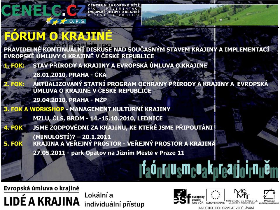 FOK: AKTUALIZOVANÝ STATNÍ PROGRAM OCHRANY PŘÍRODY A KRAJINY A EVROPSKÁ ÚMLUVA O KRAJINĚ V ČESKÉ REPUBLICE 29.04.2010, PRAHA - MŽP 3.