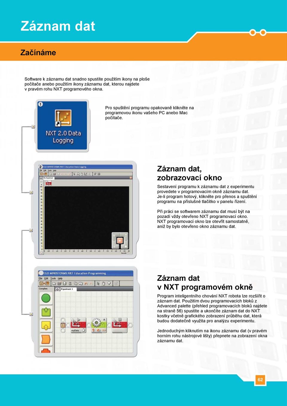 Záznam dat, zobrazovací okno Sestavení programu k záznamu dat z experimentu provedete v programovacím okně záznamu dat.