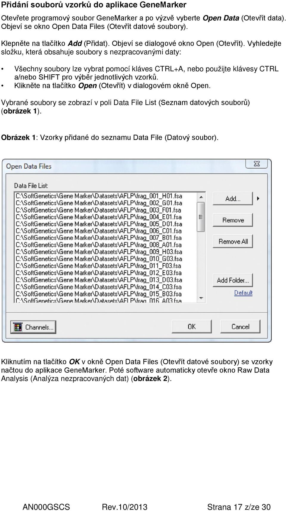 Vyhledejte složku, která obsahuje soubory s nezpracovanými daty: Všechny soubory lze vybrat pomocí kláves CTRL+A, nebo použijte klávesy CTRL a/nebo SHIFT pro výběr jednotlivých vzorků.