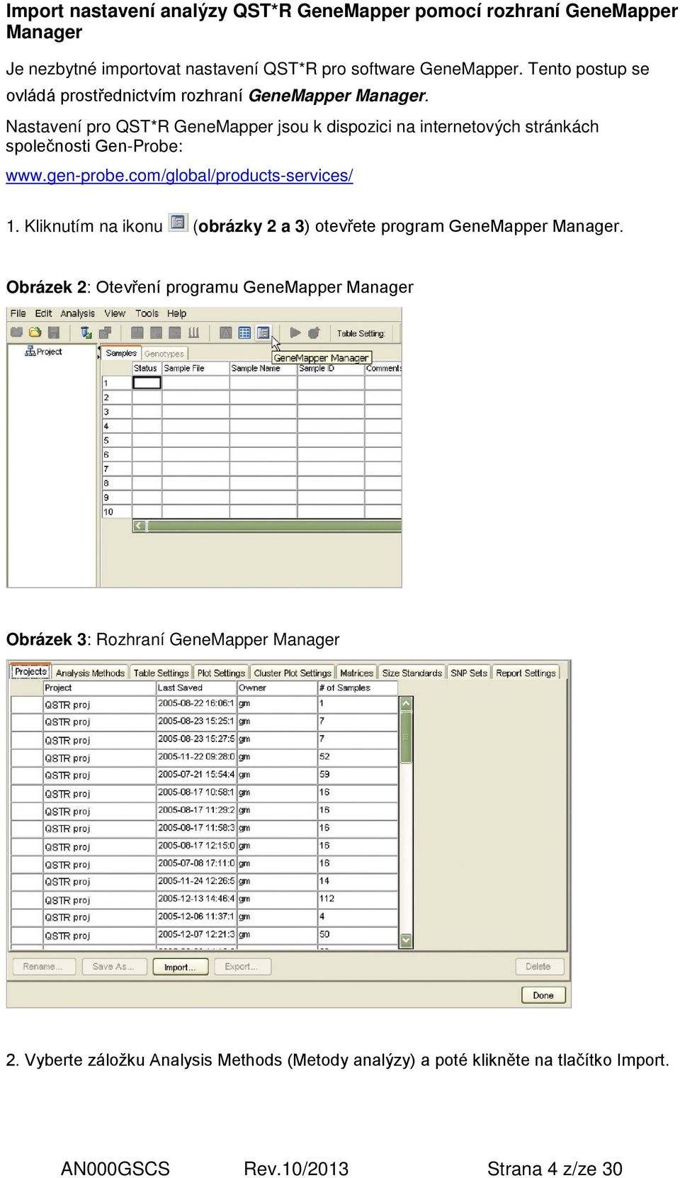Nastavení pro QST*R GeneMapper jsou k dispozici na internetových stránkách společnosti Gen-Probe: www.gen-probe.com/global/products-services/ 1.