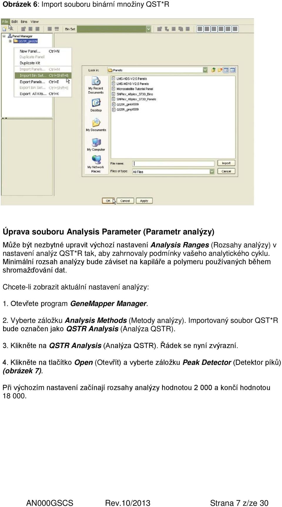 Chcete-li zobrazit aktuální nastavení analýzy: 1. Otevřete program GeneMapper Manager. 2. Vyberte záložku Analysis Methods (Metody analýzy).