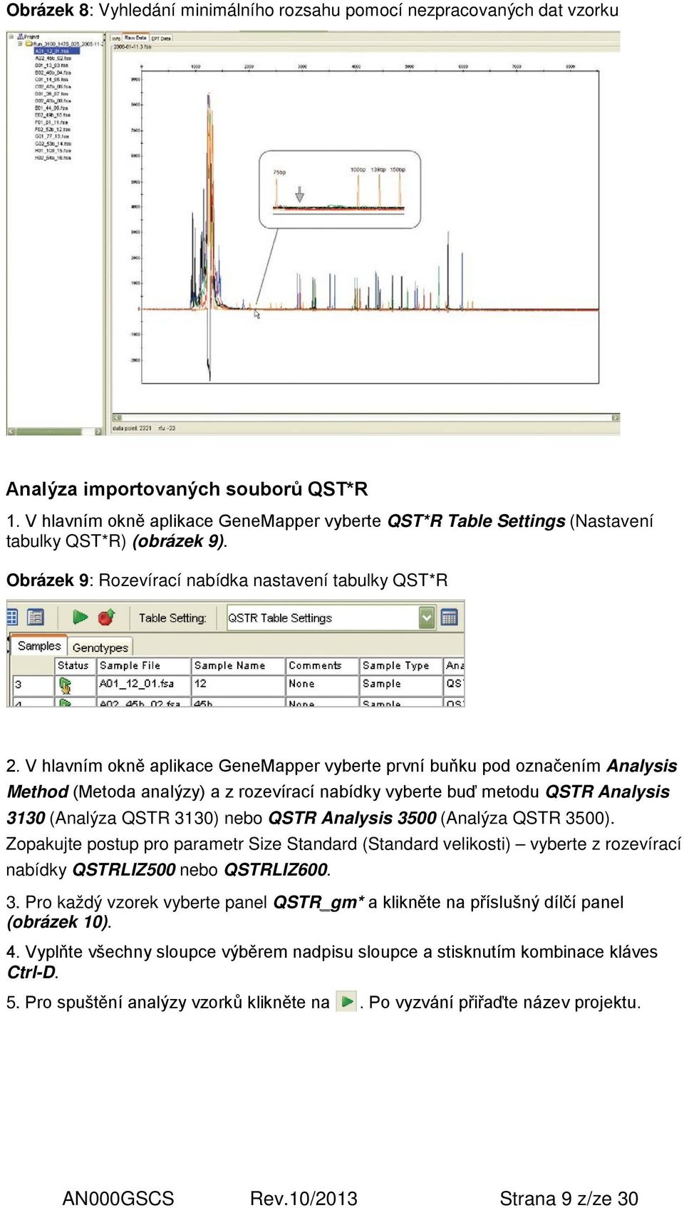 V hlavním okně aplikace GeneMapper vyberte první buňku pod označením Analysis Method (Metoda analýzy) a z rozevírací nabídky vyberte buď metodu QSTR Analysis 3130 (Analýza QSTR 3130) nebo QSTR