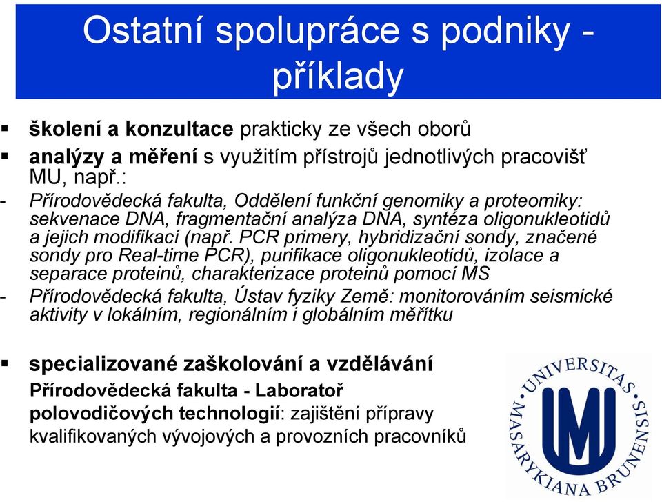 PCR primery, hybridizační sondy, značené sondy pro Real-time PCR), purifikace oligonukleotidů, izolace a separace proteinů, charakterizace proteinů pomocí MS - Přírodovědecká fakulta, Ústav