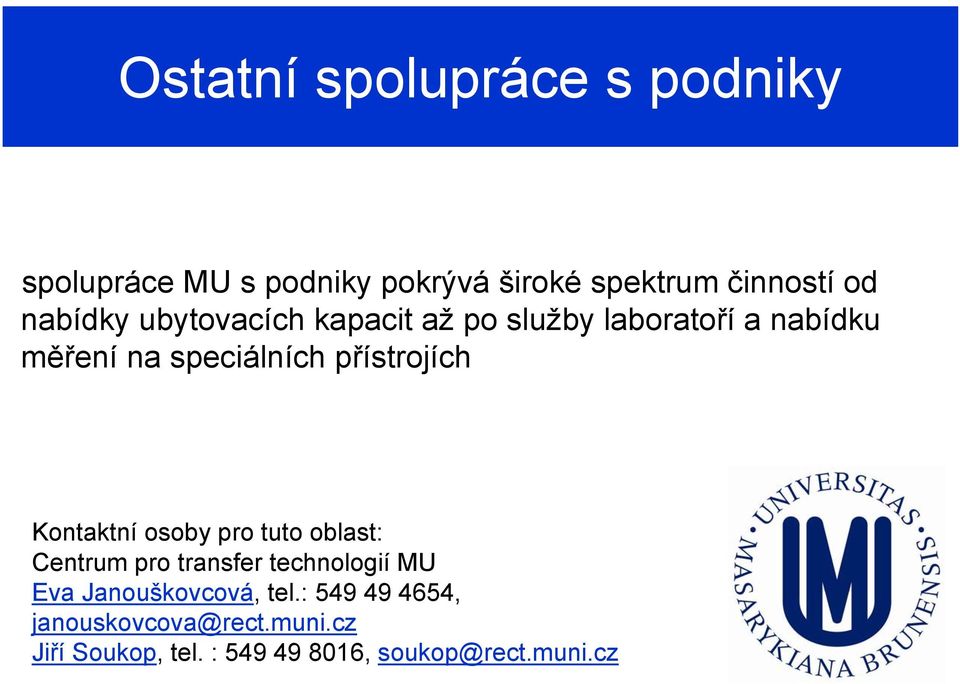 přístrojích Kontaktní osoby pro tuto oblast: Centrum pro transfer technologií MU Eva