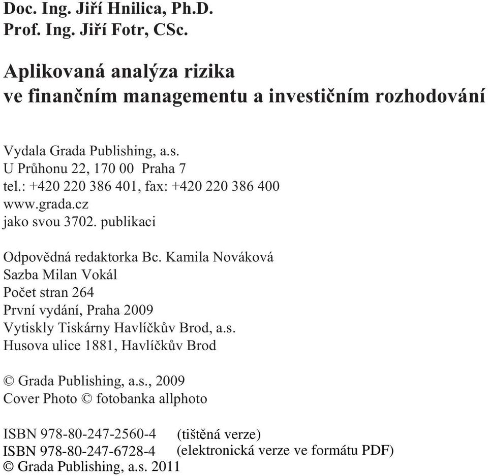 : +420 220 386 401, fax: +420 220 386 400 www.grada.cz jako svou 3702. publikaci Odpovìdná redaktorka Bc.