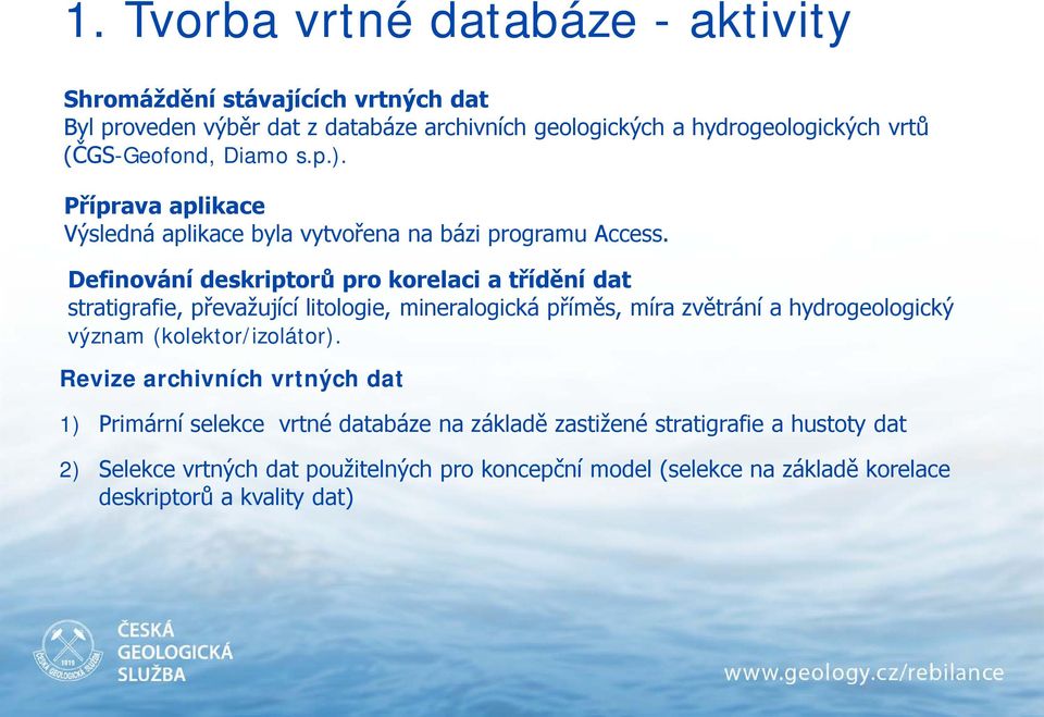 Definování deskriptorů pro korelaci a třídění dat stratigrafie, převažující litologie, mineralogická příměs, míra zvětrání a hydrogeologický význam