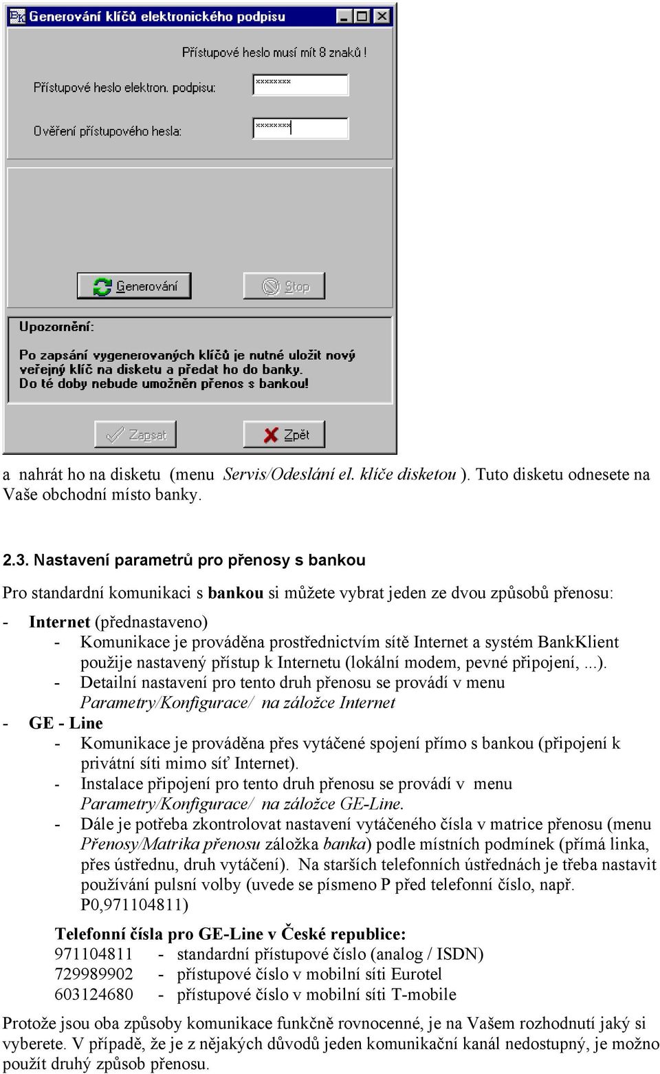 Internet a systém BankKlient použije nastavený přístup k Internetu (lokální modem, pevné připojení,...).