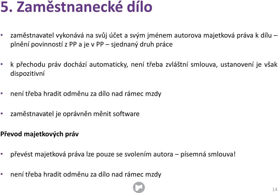 dispozitivní není třeba hradit odměnu za dílo nad rámec mzdy zaměstnavatel je oprávněn měnit software Převod majetkových