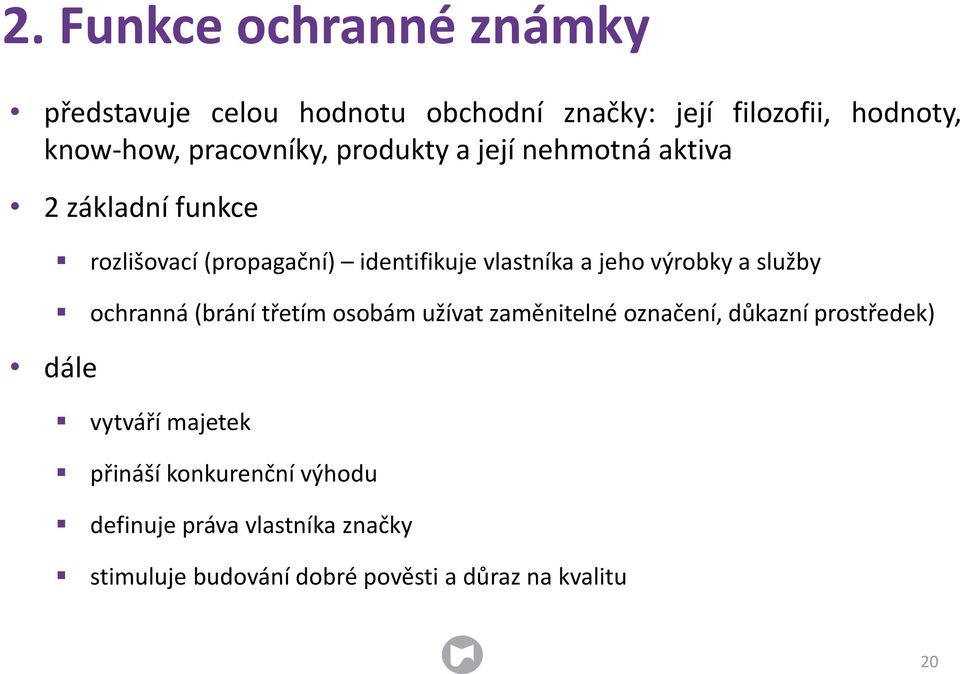 vlastníka a jeho výrobky a služby ochranná (brání třetím osobám užívat zaměnitelné označení, důkazní prostředek)