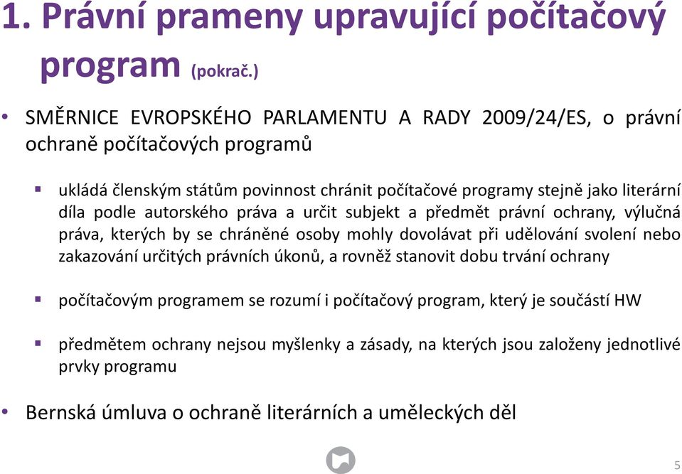 literární díla podle autorského práva a určit subjekt a předmět právní ochrany, výlučná práva, kterých by se chráněné osoby mohly dovolávat při udělování svolení nebo