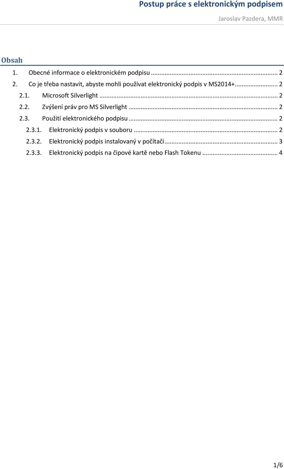 .. 2 2.2. Zvýšení práv pro MS Silverlight... 2 2.3. Použití elektronického podpisu... 2 2.3.1.