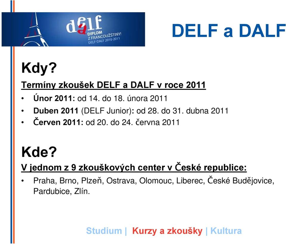 dubna 2011 Červen 2011: od 20. do 24. června 2011 Kde?