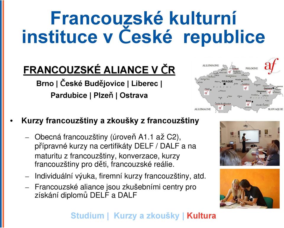 1 až C2), přípravné kurzy na certifikáty DELF / DALF a na maturitu z francouzštiny, konverzace, kurzy francouzštiny pro