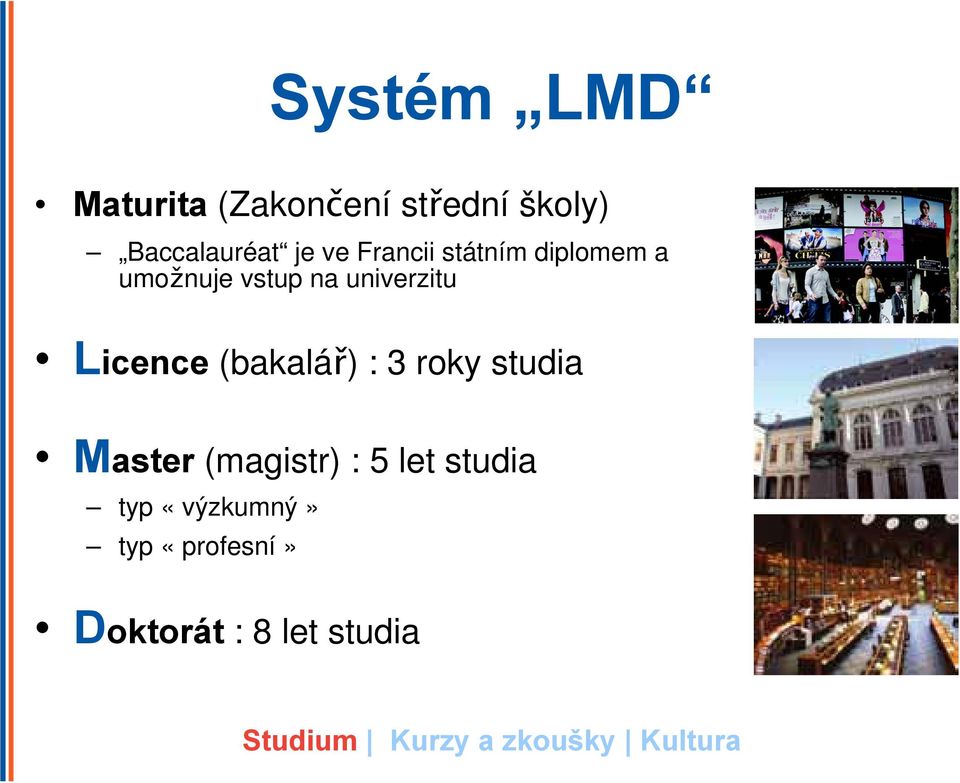 univerzitu Licence (bakalář) : 3 roky studia Master