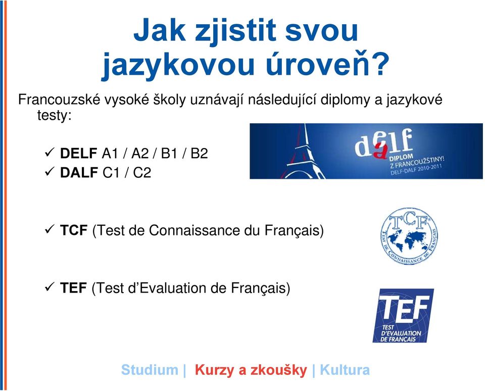 a jazykové testy: DELF A1 / A2 / B1 / B2 DALF C1 / C2