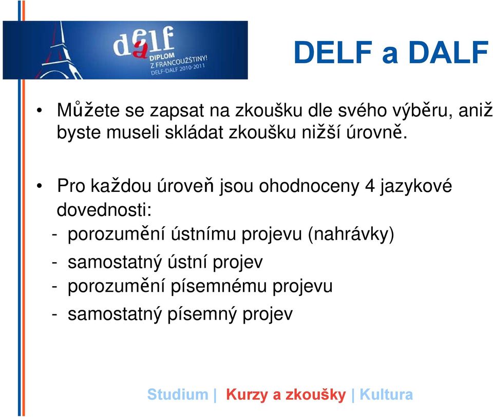 Pro každou úroveň jsou ohodnoceny 4 jazykové dovednosti: - porozumění